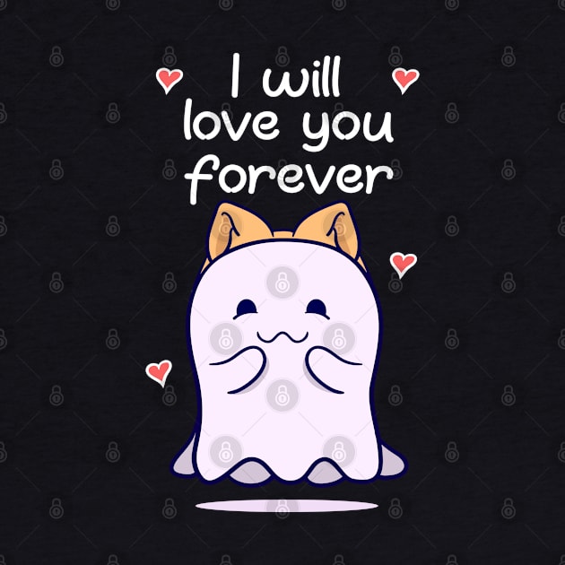 I Will Love You Forever Valentine's Day Cute Ghost by alcoshirts